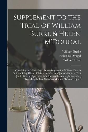 Supplement to the Trial of William Burke & Helen M'Dougal [electronic Resource]