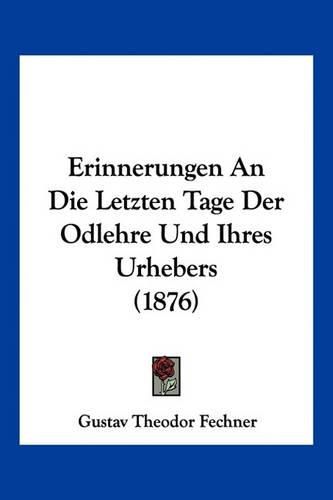 Cover image for Erinnerungen an Die Letzten Tage Der Odlehre Und Ihres Urhebers (1876)
