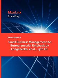 Cover image for Exam Prep for Small Business Management: An Entrepreneurial Emphasis by Longenecker et al., 13th Ed.