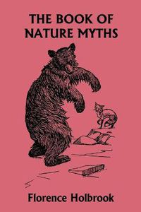 Cover image for The Book of Nature Myths, Illustrated Edition (Yesterday's Classics)