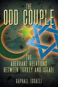 Cover image for The Odd Couple: The Aberrant Relations Between Turkey and Israel