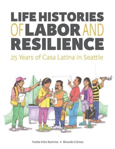 Cover image for Life Histories of Labor and Resilience: 25 years of Casa Latina in Seattle