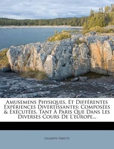 Cover image for Amusemens Physiques, Et Differentes Experiences Divertissantes