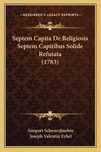 Cover image for Septem Capita de Religiosis Septem Capitibus Solide Refutata (1783)