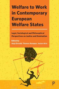 Cover image for Welfare to Work in Contemporary European Welfare States: Legal, Sociological and Philosophical Perspectives on Justice and Domination