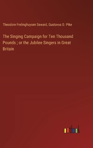 Cover image for The Singing Campaign for Ten Thousand Pounds; or the Jubilee Singers in Great Britain