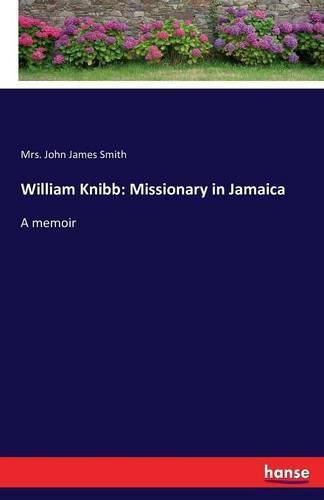 Cover image for William Knibb: Missionary in Jamaica: A memoir