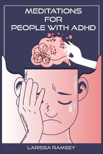 Cover image for Meditations for People with ADHD: Relaxing and Confidence-Building Meditations for Those Who Have Attention Deficit Hyperactivity Disorder (2022 Guide for Beginners)