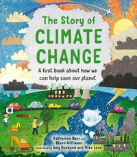 Cover image for The Story of Climate Change: A First Book about How We Can Help Save Our Planet