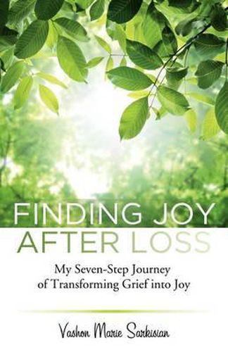 Cover image for Finding Joy After Loss: My Seven-Step Journey of Transforming Grief into Joy