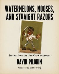 Cover image for Watermelons, Nooses, And Straight Razors: Stories from the Jim Crow Museum