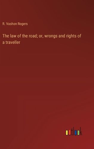 Cover image for The law of the road; or, wrongs and rights of a traveller