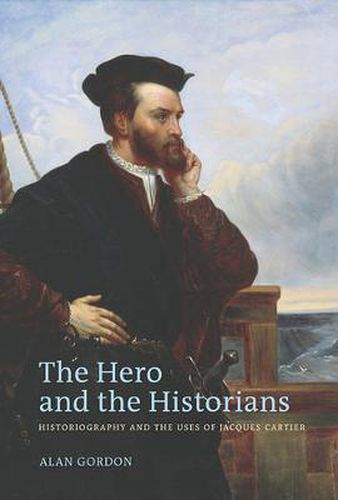 Cover image for The Hero and the Historians: Historiography and the Uses of Jacques Cartier