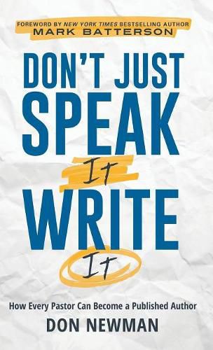 Cover image for Don't Just Speak It, Write It: How Every Pastor Can Become a Published Author