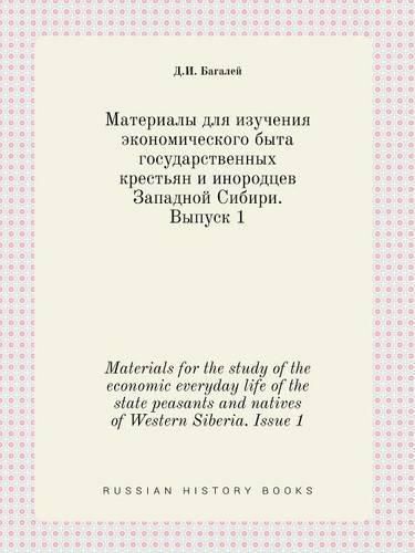 Cover image for Materials for the study of the economic everyday life of the state peasants and natives of Western Siberia. Issue 1