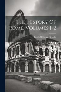 Cover image for The History Of Rome, Volumes 1-2