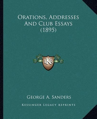 Orations, Addresses and Club Essays (1895)