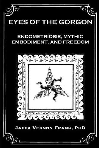 Cover image for Eyes of the Gorgon: Endometriosis, Mythic Embodiment, and Freedom