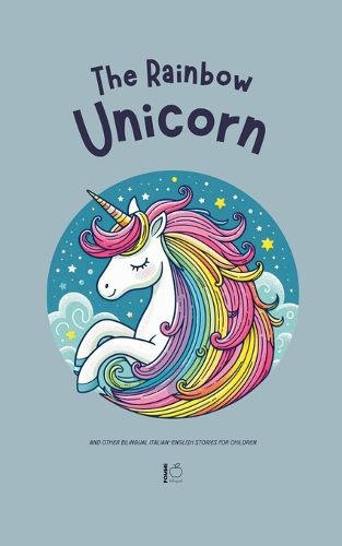 Cover image for The Rainbow Unicorn And Other Bilingual Italian-English Stories for Children
