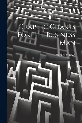 Cover image for Graphic Charts For The Business Man