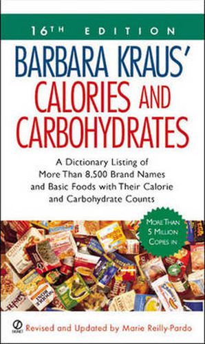 Cover image for Barbara Kraus' Calories and Carbohydrates, 16th Edition: A Dictionary Listing of More Than 8,500 Brand Names and Basic Foods with Their Calorie and Carbohydrate Counts