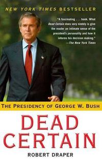 Cover image for Dead Certain: The Presidency of George W. Bush