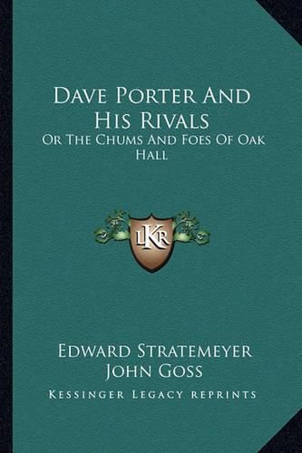 Dave Porter and His Rivals Dave Porter and His Rivals: Or the Chums and Foes of Oak Hall or the Chums and Foes of Oak Hall