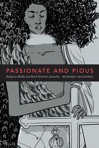 Cover image for Passionate and Pious: Religious Media and Black Women's Sexuality