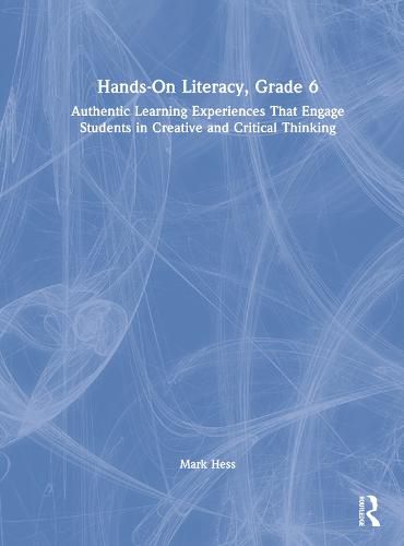 Cover image for Hands-On Literacy, Grade 6: Authentic Learning Experiences That Engage Students in Creative and Critical Thinking