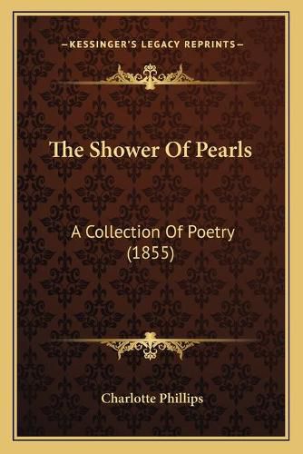 Cover image for The Shower of Pearls: A Collection of Poetry (1855)