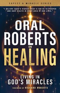 Cover image for Oral Roberts on Healing