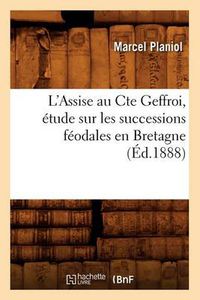 Cover image for L'Assise Au Cte Geffroi, Etude Sur Les Successions Feodales En Bretagne, (Ed.1888)