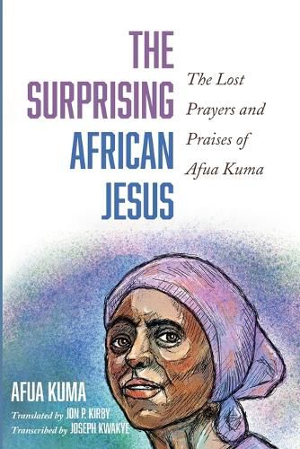 Cover image for The Surprising African Jesus: The Lost Prayers and Praises of Afua Kuma