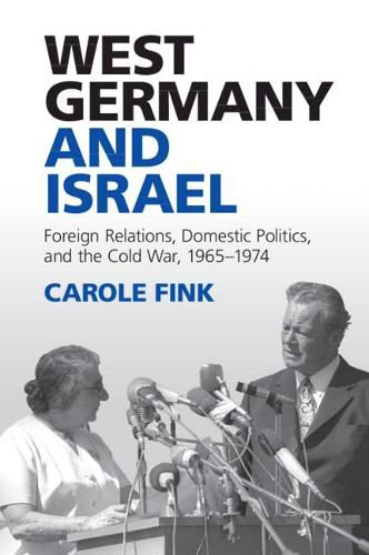 Cover image for West Germany and Israel: Foreign Relations, Domestic Politics, and the Cold War, 1965-1974