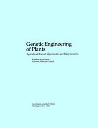 Cover image for Genetic Engineering of Plants: Agricultural Research Opportunities and Policy Concerns