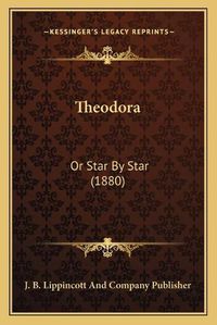 Cover image for Theodora: Or Star by Star (1880)