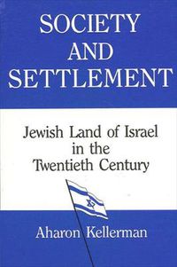 Cover image for Society and Settlement: Jewish Land of Israel in the Twentieth Century