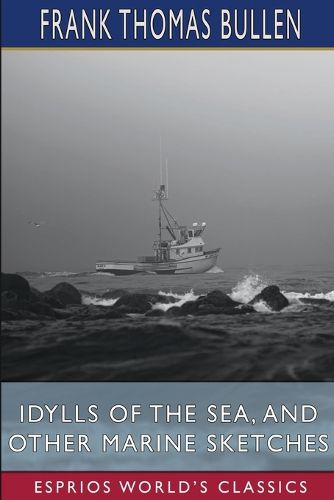 Idylls of the Sea, and Other Marine Sketches (Esprios Classics)