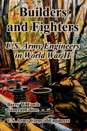 Cover image for Builders and Fighters: U.S. Army Engineers in World War II