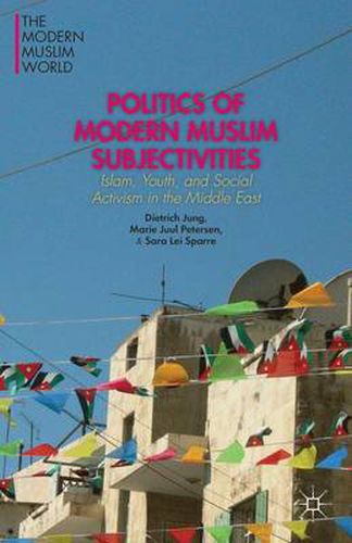 Cover image for Politics of Modern Muslim Subjectivities: Islam, Youth, and Social Activism in the Middle East