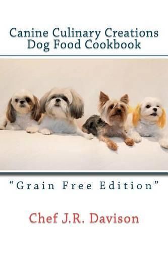 Cover image for Canine Culinary Creations  GRAIN FREE EDITION  Dog Food Cookbook: For dogs with allergies