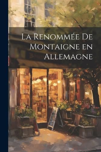 Cover image for La renommee de Montaigne en Allemagne