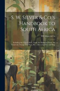 Cover image for S. W. Silver & Co.'s Handbook to South Africa