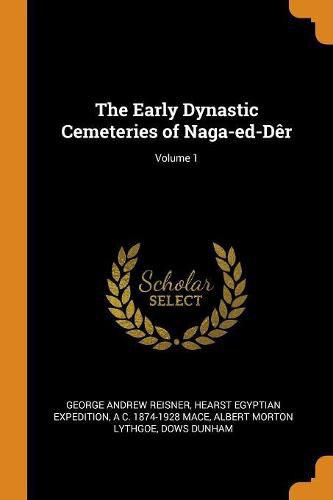 The Early Dynastic Cemeteries of Naga-Ed-D r; Volume 1