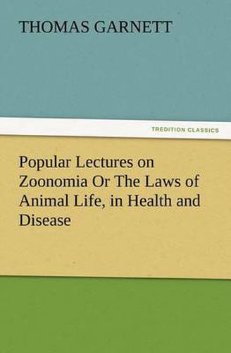 Cover image for Popular Lectures on Zoonomia Or The Laws of Animal Life, in Health and Disease