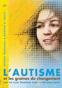 Cover image for L'autisme et les graines du changement: Une vie plus epanouie avec la methode Davis