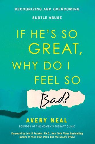 Cover image for If He's So Great, Why Do I Feel So Bad?: Recognizing and Overcoming Subtle Abuse
