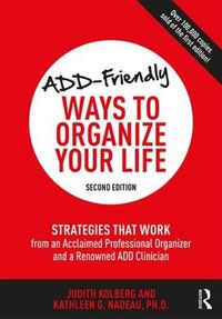 Cover image for ADD-Friendly Ways to Organize Your Life: Strategies that Work from an Acclaimed Professional Organizer and a Renowned ADD Clinician
