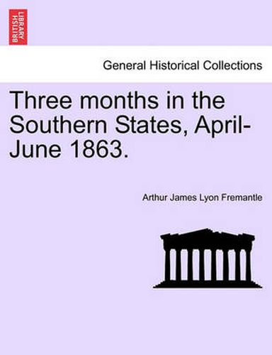 Cover image for Three Months in the Southern States, April-June 1863.