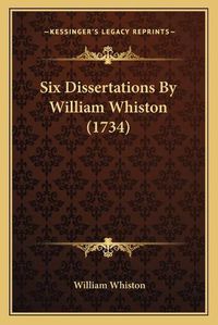 Cover image for Six Dissertations by William Whiston (1734) Six Dissertations by William Whiston (1734)